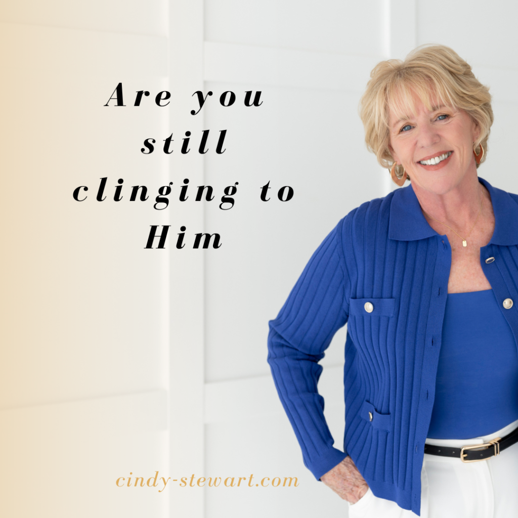 Are you still clinging to Him?