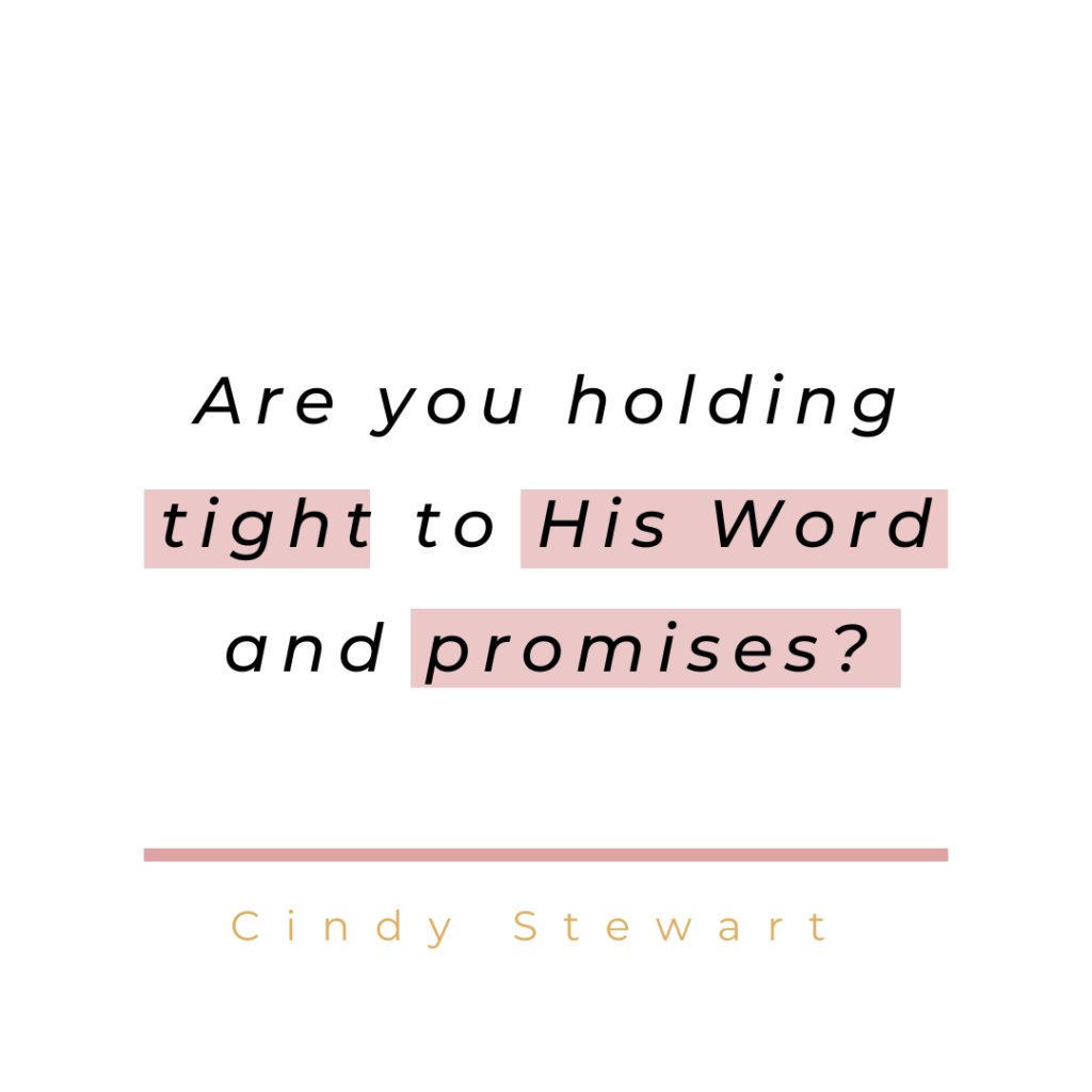 Are you holding tight to His Word and promises?