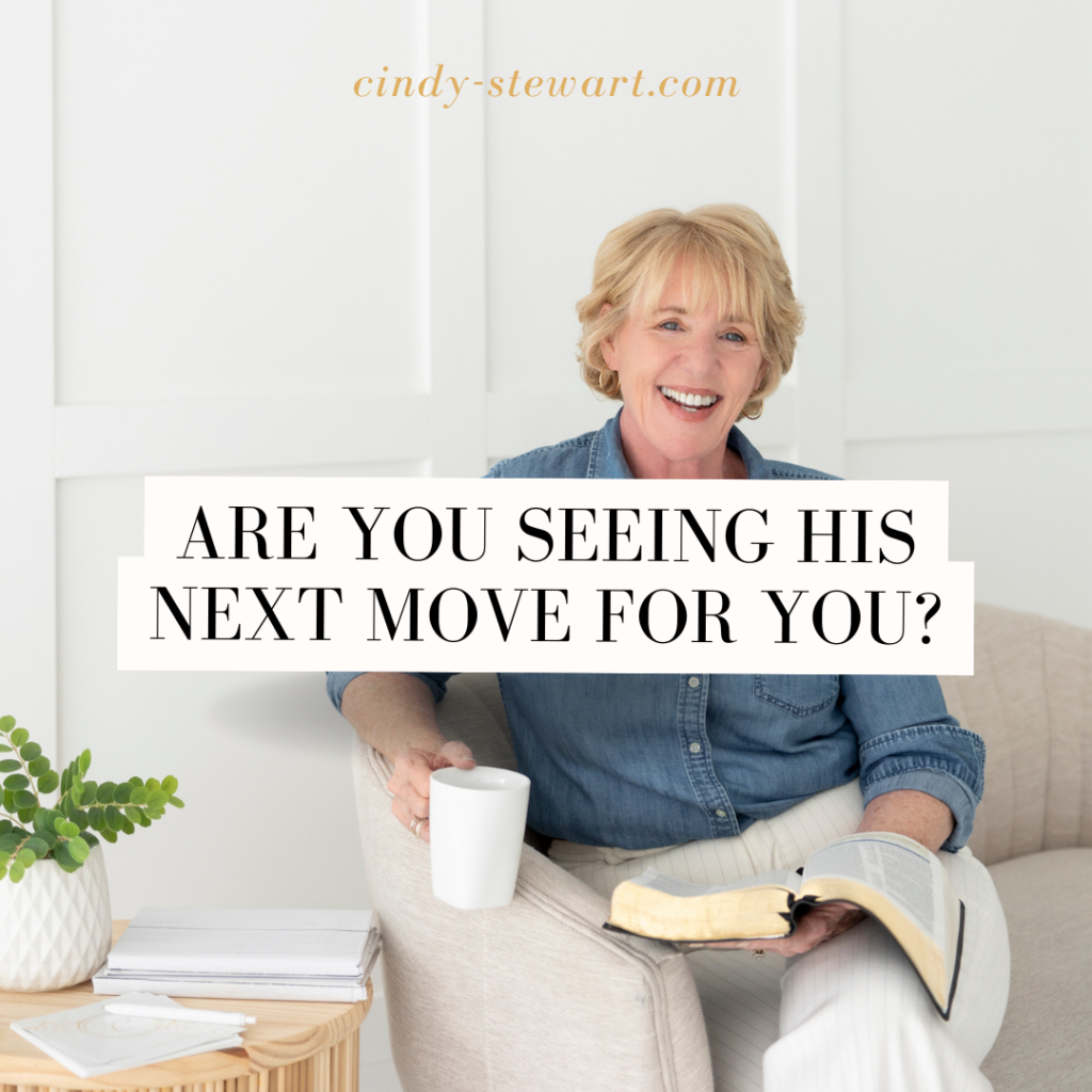 Are you seeing His next move for you?