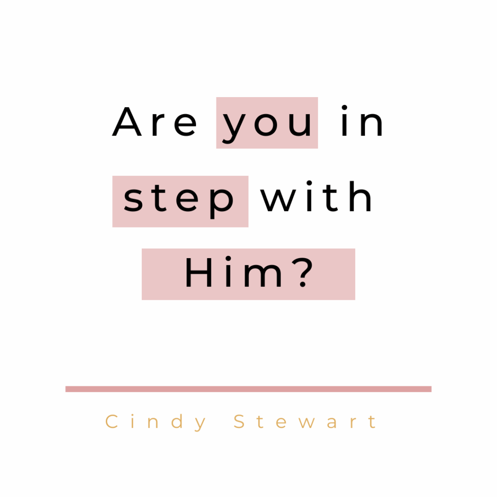 Are you in step with Him?