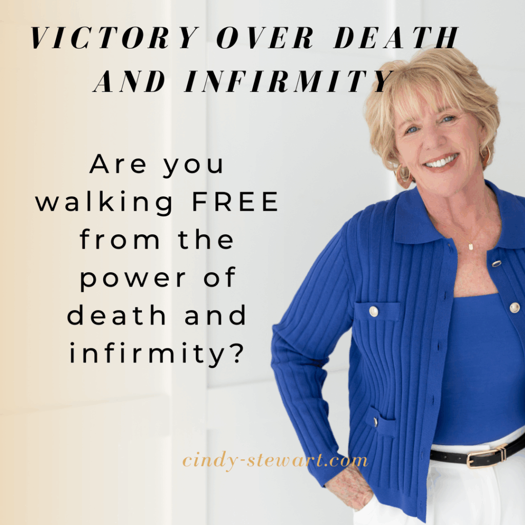 Are you walking FREE from the power of death and infirmity?