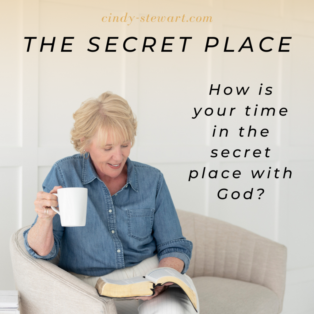 How is your time in the secret place with God?