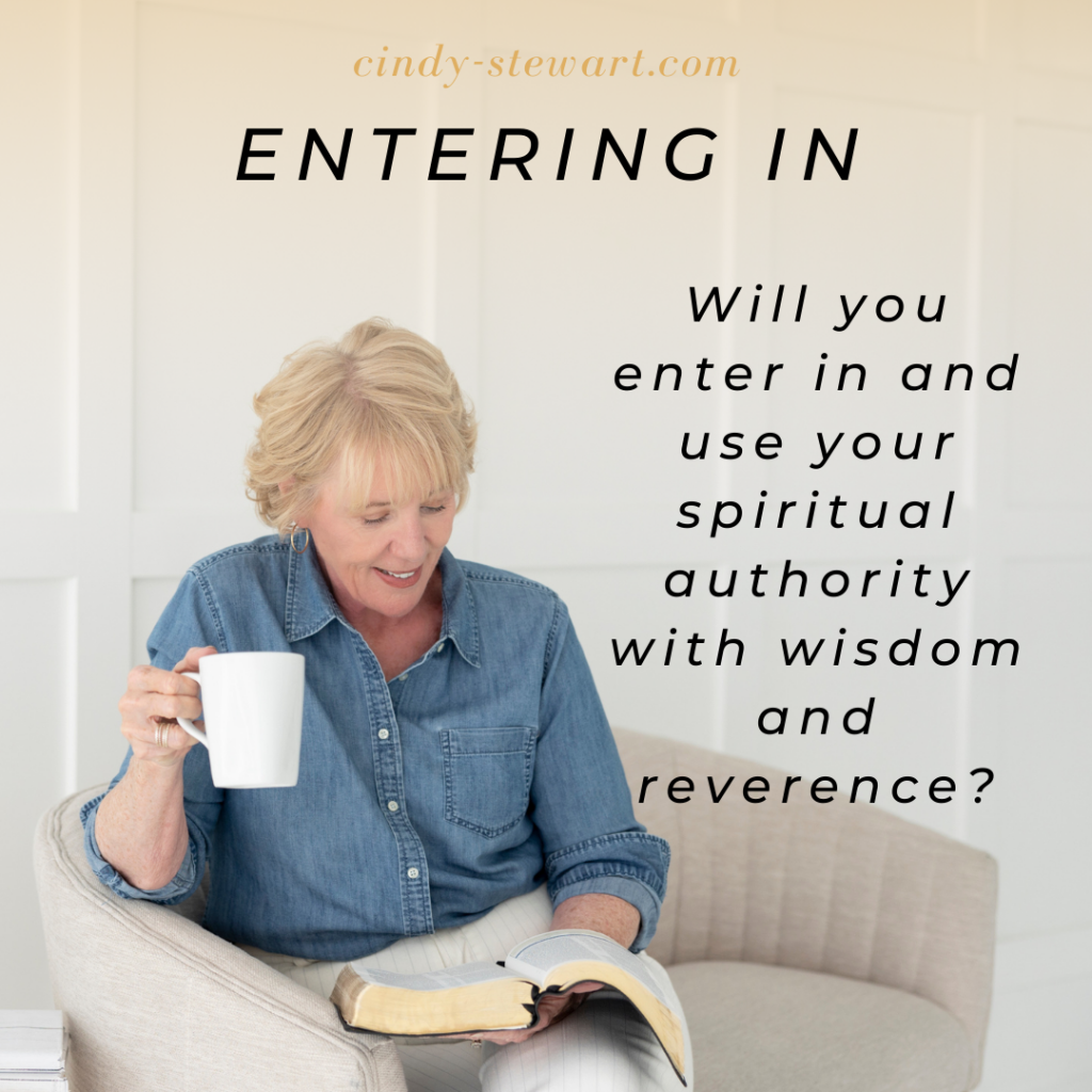 Will you enter in and use your spiritual authority with wisdom and reverence?